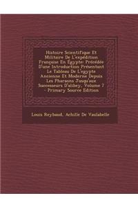 Histoire Scientifique Et Militaire de L'Expedition Francaise En Egypte