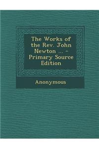 The Works of the REV. John Newton ...