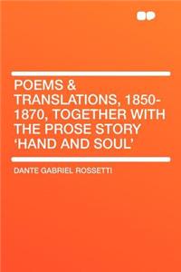 Poems & Translations, 1850-1870, Together with the Prose Story 'hand and Soul'