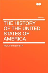 The History of the United States of America Volume 1