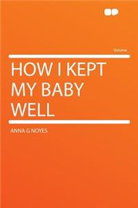 How I Kept My Baby Well