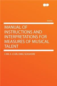 Manual of Instructions and Interpretations for Measures of Musical Talent
