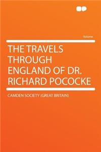 The Travels Through England of Dr. Richard Pococke
