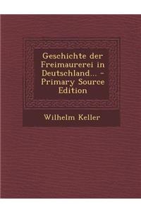 Geschichte Der Freimaurerei in Deutschland...