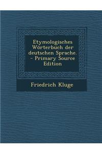 Etymologisches Worterbuch Der Deutschen Sprache. - Primary Source Edition