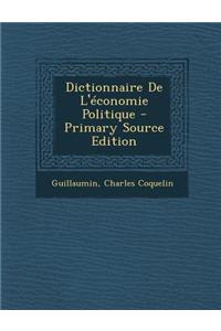 Dictionnaire de L'Economie Politique - Primary Source Edition