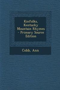 Kinfolks, Kentucky Mountain Rhymes - Primary Source Edition