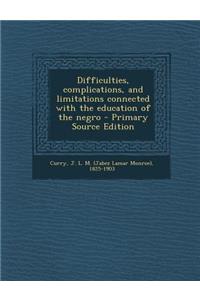 Difficulties, Complications, and Limitations Connected with the Education of the Negro