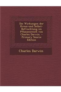 Die Wirkungen Der Kreuz-Und Selbst-Befruchtung Im Pflanzenreich Von Charles Darwin.