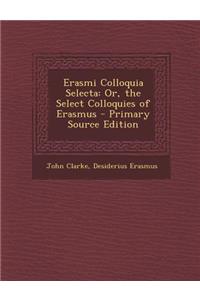 Erasmi Colloquia Selecta: Or, the Select Colloquies of Erasmus