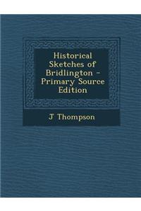 Historical Sketches of Bridlington - Primary Source Edition