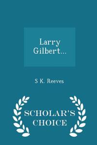 Larry Gilbert... - Scholar's Choice Edition