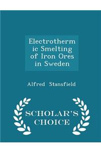Electrothermic Smelting of Iron Ores in Sweden - Scholar's Choice Edition
