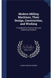 Modern Milling Machines, Their Design, Construction, and Working