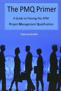 PMQ Primer A Guide to Passing the APM Project Management Qualification