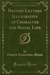 British Letters Illustrative of Character and Social Life (Classic Reprint)