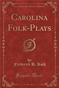 Carolina Folk-Plays (Classic Reprint)