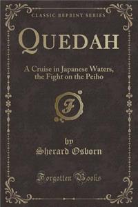 Quedah: A Cruise in Japanese Waters, the Fight on the Peiho (Classic Reprint)
