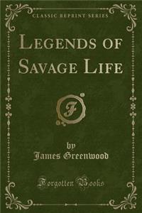 Legends of Savage Life (Classic Reprint)