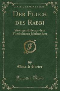 Der Fluch Des Rabbi: Sittengemï¿½lde Aus Dem Fï¿½nfzehnten Jahrhundert (Classic Reprint)