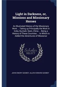 Light in Darkness, or, Missions and Missionary Heroes