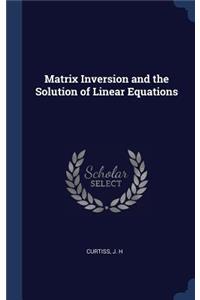 Matrix Inversion and the Solution of Linear Equations