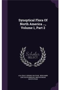 Synoptical Flora of North America ..., Volume 1, Part 2