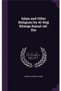 Islam and Other Religions by Al-Hajj Khwaja Kamal-ud-Din