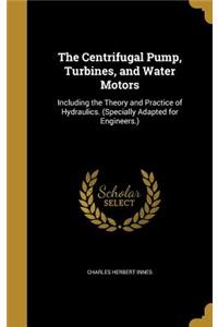 The Centrifugal Pump, Turbines, and Water Motors