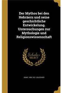 Der Mythos bei den Hebräern und seine geschichtliche Entwickelung. Untersuchungen zur Mythologie und Religionswissenschaft