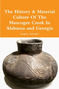 History & Material Culture Of The Muscogee Creek In Alabama and Georgia