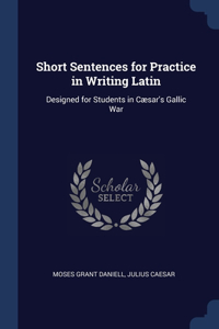 Short Sentences for Practice in Writing Latin