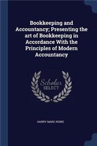 Bookkeeping and Accountancy; Presenting the art of Bookkeeping in Accordance With the Principles of Modern Accountancy