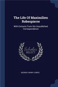 Life Of Maximilien Robespierre