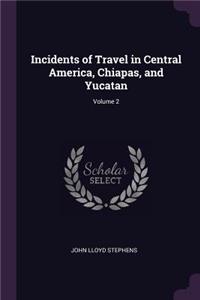 Incidents of Travel in Central America, Chiapas, and Yucatan; Volume 2