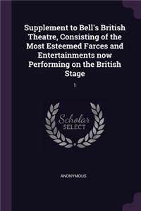 Supplement to Bell's British Theatre, Consisting of the Most Esteemed Farces and Entertainments now Performing on the British Stage