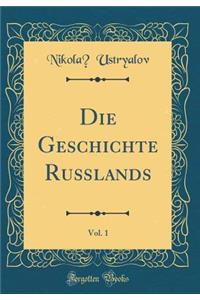 Die Geschichte RuÃ?lands, Vol. 1 (Classic Reprint)