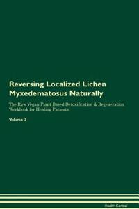 Reversing Localized Lichen Myxedematosus Naturally the Raw Vegan Plant-Based Detoxification & Regeneration Workbook for Healing Patients. Volume 2