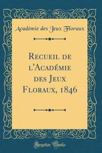 Recueil de l'Académie Des Jeux Floraux, 1846 (Classic Reprint)