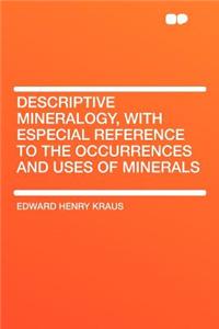 Descriptive Mineralogy, with Especial Reference to the Occurrences and Uses of Minerals