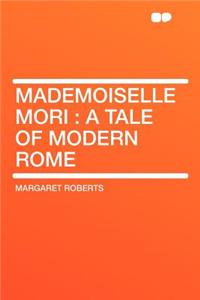 Mademoiselle Mori: A Tale of Modern Rome