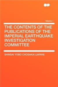 The Contents of the Publications of the Imperial Earthquake Investigation Committee Volume 1