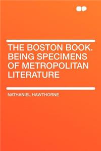 The Boston Book. Being Specimens of Metropolitan Literature
