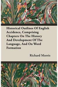 Historical Outlines of English Accidence, Comprising Chapters on the History and Development of the Language, and on Word Formation