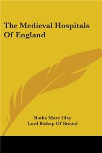 The Medieval Hospitals Of England