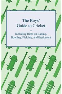 Boys' Guide to Cricket - Including Hints on Batting, Bowling, Fielding, and Equipment