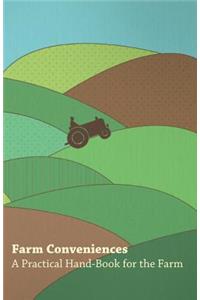 Farm Conveniences - A Practical Hand-Book for the Farm