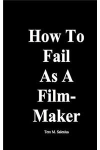 How to Fail as a Filmmaker