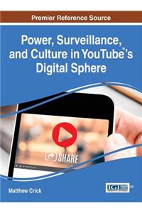 Power, Surveillance, and Culture in YouTube(TM)'s Digital Sphere