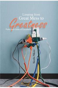 Limping from Great Mess to Greatness